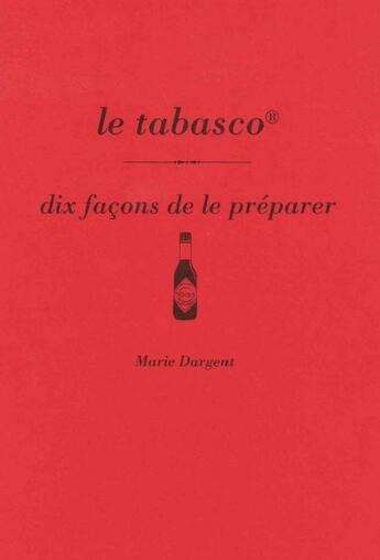 Couverture du livre « Dix façons de le préparer : le tabasco » de Marie Dargent aux éditions Epure