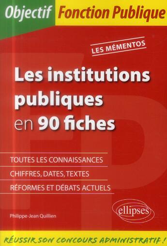 Couverture du livre « Les institutions publiques en 90 fiches » de Quillien P-J. aux éditions Ellipses