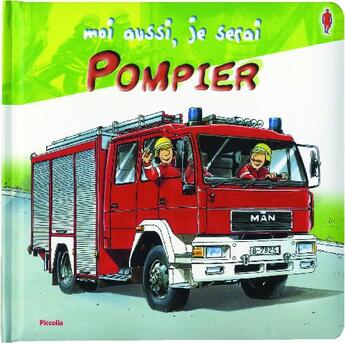 Couverture du livre « MOI AUSSI, JE SERAI ; pompier » de  aux éditions Piccolia