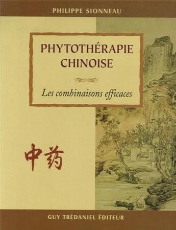 Couverture du livre « Phytothérapie chinoise ; les combinaisons efficaces » de Philippe Sionneau aux éditions Guy Trédaniel