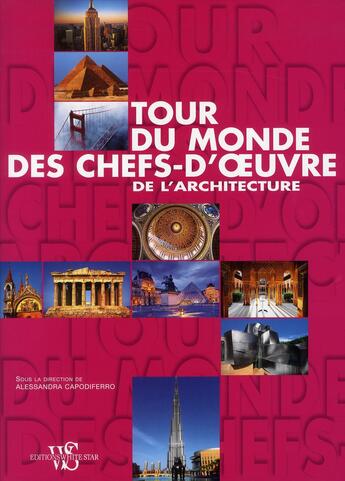 Couverture du livre « Tour du monde des chefs-d'oeuvre de l'architecture » de Alessandra Capodiferro aux éditions White Star