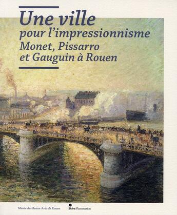 Couverture du livre « Une ville pour l'impressionnisme : Monet, Pissarro et Gauguin à Rouen » de  aux éditions Skira Paris