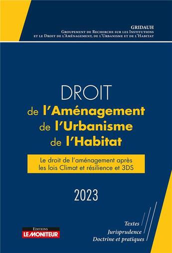 Couverture du livre « Droit de l'aménagement, de l'urbanisme et de l'habitat (édition 2023) » de Gridauh aux éditions Le Moniteur
