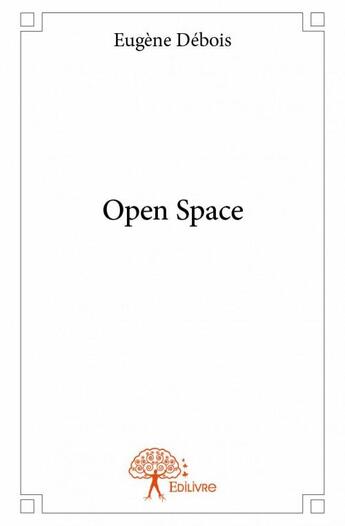Couverture du livre « Open space » de Eugene Debois aux éditions Edilivre