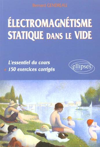 Couverture du livre « Electromagnetisme statique dans le vide - l'essentiel du cours, 150 exercices corriges » de Bernard Gendreau aux éditions Ellipses