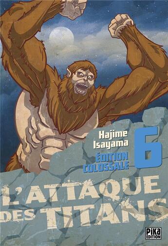 Couverture du livre « L'attaque des titans - édition colossale Tome 6 » de Hajime Isayama aux éditions Pika