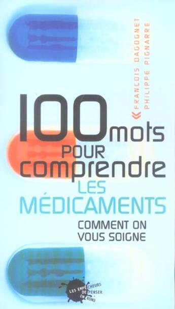 Couverture du livre « Cent mots pour comprendre les medicaments. comment on vous soigne » de Dagognet/Pignarre aux éditions Empecheurs De Penser En Rond