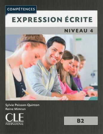 Couverture du livre « Expression ecrite ; FLE ; niveau 4 ; B2 (édition 2017) » de Sylvie Poisson-Quinton et Reine Mimran aux éditions Cle International
