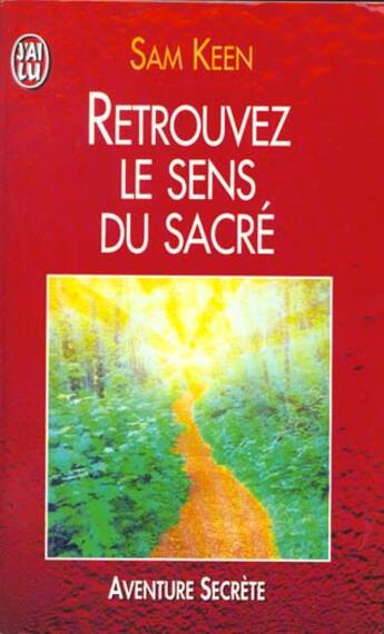 Couverture du livre « Retrouvez le sens du sacre - eveil de la spiritualite dans la vie de tous les jours » de Sam Keen aux éditions J'ai Lu