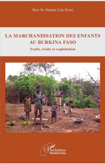 Couverture du livre « La marchandisation des enfants au Burkina Faso ; trafic, traite et exploitation » de Sien So Sabine Lea Some aux éditions L'harmattan