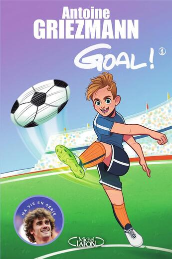 Couverture du livre « Goal ! Tome 1 : coups francs et coups fourrés » de Antoine Griezmann aux éditions Michel Lafon