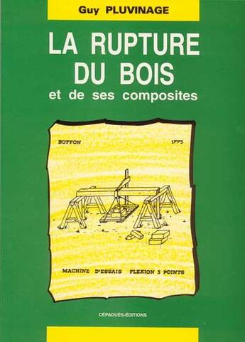Couverture du livre « La rupture du bois et de ses composites » de Guy Pluvinage aux éditions Cepadues