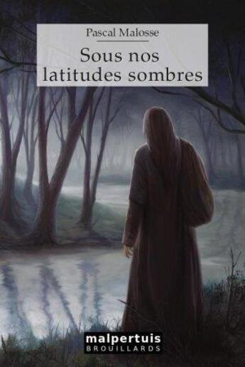 Couverture du livre « Sous nos latitudes sombres » de Pascal Malosse aux éditions Malpertuis