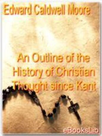 Couverture du livre « Outline of the History of Christian Thought Since Kant, An » de Edward Caldwell Moore aux éditions Ebookslib