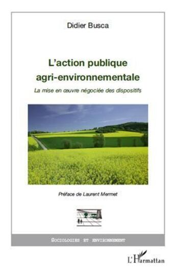 Couverture du livre « L'action publique agri-environnementale ; la mise en oeuvre négociée des dispositifs » de Didier Busca aux éditions L'harmattan