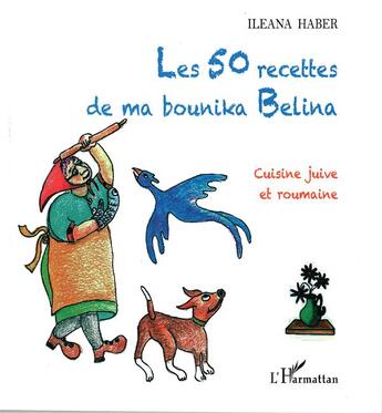 Couverture du livre « 50 recettes de ma bounika belina cuisine juive et roumaine » de Ileana Haber aux éditions L'harmattan