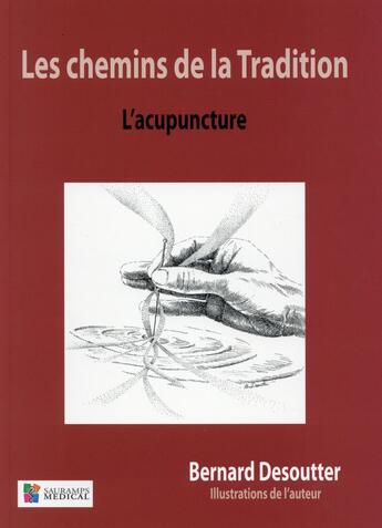 Couverture du livre « Les chemins de la tradition ; l'acupuncture » de Bernard Desoutter aux éditions Sauramps Medical