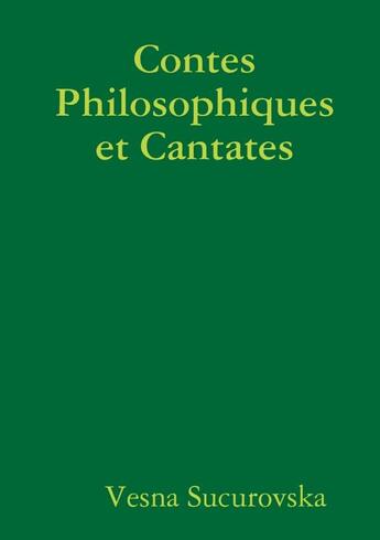 Couverture du livre « Contes philosophiques et cantates » de Sucurovska Vesna aux éditions Lulu