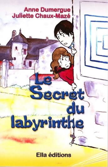 Couverture du livre « Le secret du labyrinthe » de Anne Dumergue aux éditions Ella Editions
