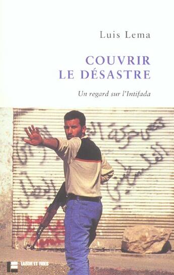 Couverture du livre « Couvrir le desastre - un regard sur l'intifada » de Luis Lema aux éditions Labor Et Fides