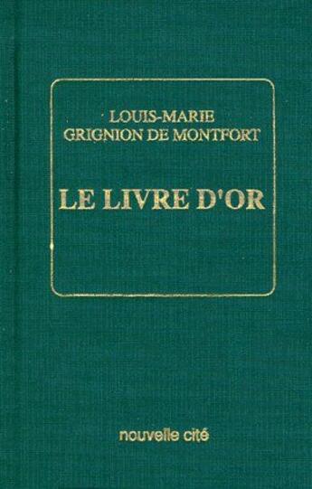 Couverture du livre « Le livre d'or » de Grignion De Montfort aux éditions Nouvelle Cite