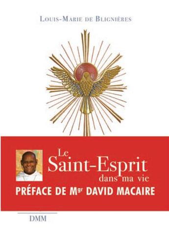 Couverture du livre « Le Saint-Esprit dans ma vie » de Louis-Marie De Blignieres aux éditions Dominique Martin Morin