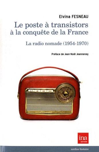 Couverture du livre « Le poste à transistors à la conquête de la France ; la radio nomade (1954-1970) » de Elvina Fesneau aux éditions Ina