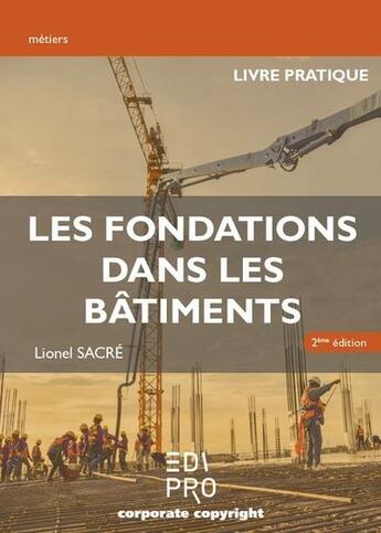 Couverture du livre « Les fondations dans les bâtiments ; livre pratique (2e édition) » de Lionel Sacre aux éditions Edi Pro