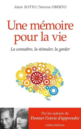 Couverture du livre « Une mémoire pour la vie ; la connaître, la stimuler, la garder » de Alain Sotto et Varinia Oberto aux éditions Ixelles