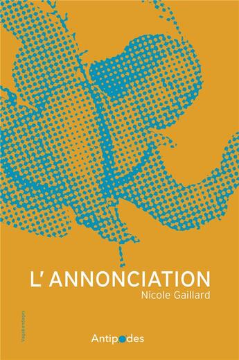 Couverture du livre « L'annonciation » de Nicole Gaillard aux éditions Antipodes Suisse