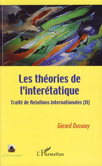 Couverture du livre « Traité de relations internationales t.2 ; les théories de l'interétatique » de Gerard Dussouy aux éditions L'harmattan