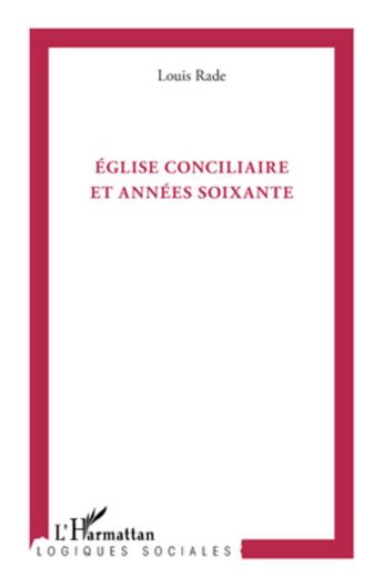 Couverture du livre « Eglise conciliaire et années soixante » de Louis Rade aux éditions L'harmattan