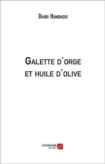 Couverture du livre « Galette d'orge et huile d'olive » de Dahri Hamdaoui aux éditions Editions Du Net