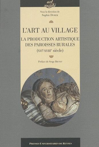 Couverture du livre « L'art au village ; la production artistique des paroisses rurales (XVI-XVIII siècle) » de Pur aux éditions Pu De Rennes