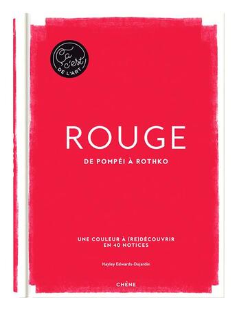 Couverture du livre « Rouge : de Pompéi à Rothko » de Hayley-Jane Edwards-Dujardin aux éditions Chene