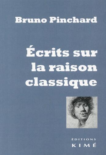 Couverture du livre « La raison classique » de Bruno Pinchard aux éditions Kime