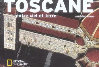 Couverture du livre « Toscane entre ciel et terre » de Attini Antonio aux éditions National Geographic