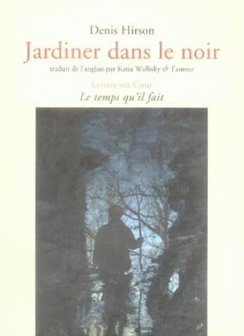 Couverture du livre « Jardiner dans le noir » de Denis Hirson aux éditions Le Temps Qu'il Fait