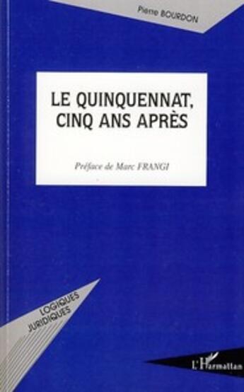Couverture du livre « Le quinquennat, cinq ans aprés » de Pierre Bourdon aux éditions L'harmattan