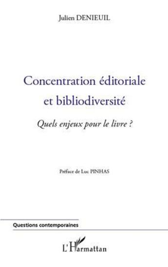 Couverture du livre « Concentration éditoriale et bibliodiversité ; quels enjeux pour le livre ? » de Julien Denieuil aux éditions L'harmattan
