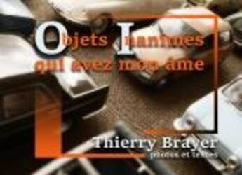 Couverture du livre « Objets inanimés qui avez mon âme » de Thierry Brayer aux éditions Books On Demand