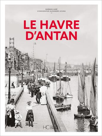 Couverture du livre « Le Havre d'antan - nouvelle edition » de Barbara Aube aux éditions Herve Chopin