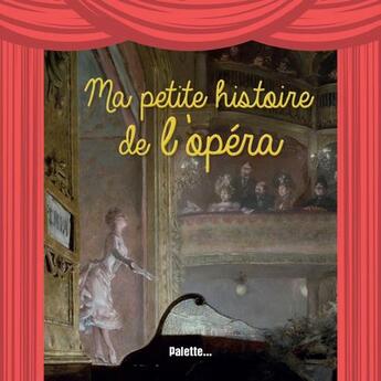 Couverture du livre « Ma petite histoire de l'opéra » de Rene Palacios aux éditions Palette