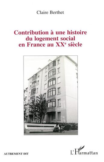 Couverture du livre « Contribution à une histoire du logement social en France au XXème siècle » de Claire Berthet aux éditions L'harmattan