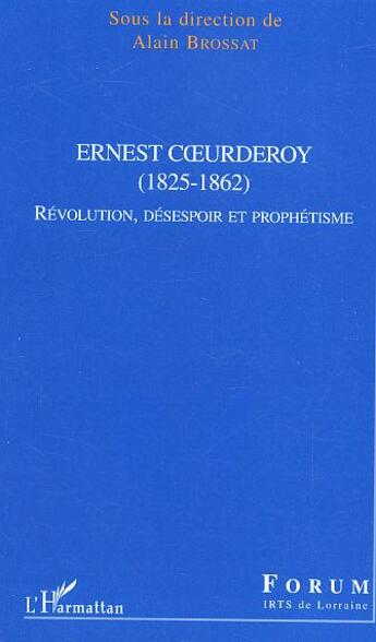 Couverture du livre « Ernest Coeurderoy : (1825-1862) - Révolution, désespoir et prophétisme » de Alain Brossat aux éditions L'harmattan