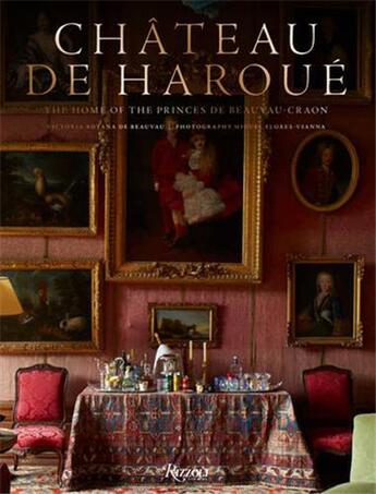 Couverture du livre « Château de Haroué: The Home of the Princes de Beauvau-Craon » de Miguel Flores-Vianna et Victoria Botana De Beauvau aux éditions Rizzoli