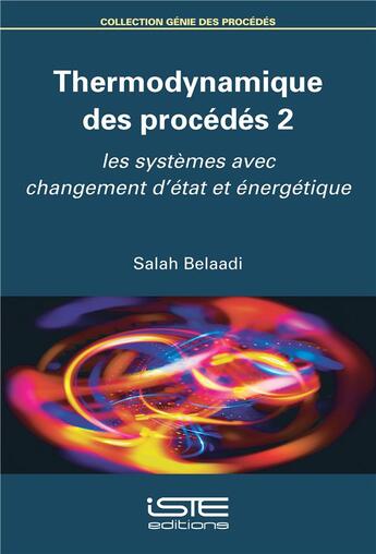 Couverture du livre « Thermodynamique des procédés t.2 ; les systèmes avec changement d'état et énergétique » de Salah Belaadi aux éditions Iste