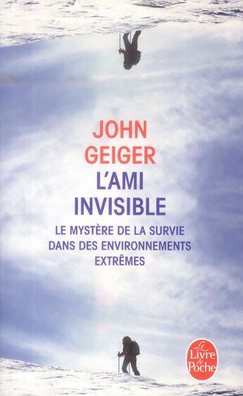 Couverture du livre « L'ami invisible ; le mystère de la survie dans des environnements extrêmes » de John Geiger aux éditions Le Livre De Poche