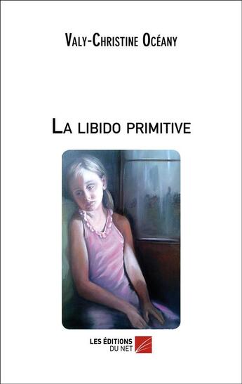 Couverture du livre « La libido primitive » de Valy-Christine Oceany aux éditions Editions Du Net