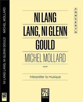 Couverture du livre « Ni lang lang, ni glenn gould : interpreter la musique » de Mollard Michel aux éditions Nuvis